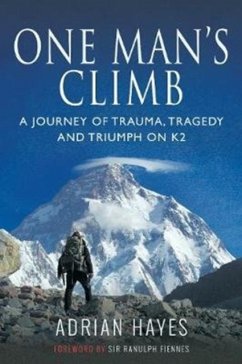 One Man's Climb: A Journey of Trauma, Tragedy and Triumph on K2 - Hayes, Adrian