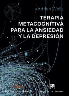 Terapia metacognitiva para la ansiedad y la depresión - Wells, Adrian