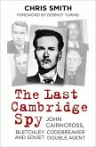 The Last Cambridge Spy: John Cairncross, Bletchley Codebreaker and Soviet Double Agent