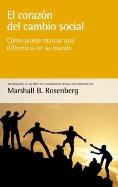 El corazón del cambio social : cómo puede marcar una diferencia en su mundo - Rosenberg, Marshall B.