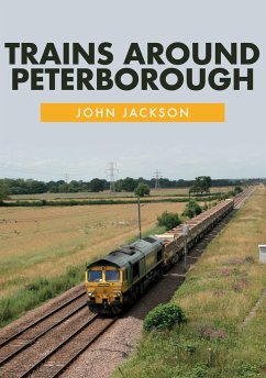 Trains Around Peterborough - Jackson, John