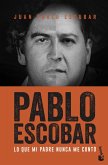 Pablo Escobar. Lo que mi padre nunca me conto