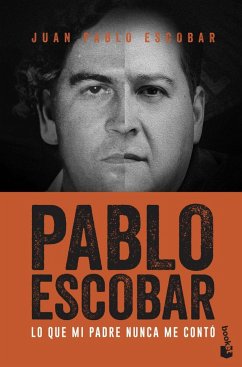 Pablo Escobar : lo que mi padre nunca me contó - Escobar, Juan Pablo