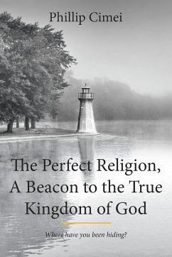 The Perfect Religion, A Beacon to the True Kingdom of God - Cimei, Phillip