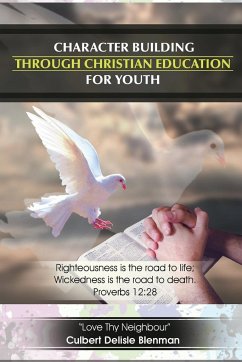 Character Building through Christian Education for Youth - Blenman, Culbert Delisle