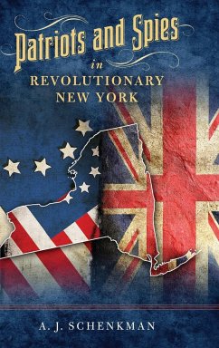 Patriots and Spies in Revolutionary New York - Schenkman, A.J.