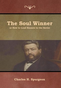 The Soul Winner or How to Lead Sinners to the Savior - Spurgeon, Charles H.