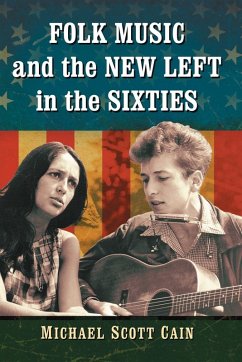 Folk Music and the New Left in the Sixties - Cain, Michael Scott