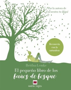 El pequeño libro de los baños de bosque : reconecta con la naturaleza - Lemke, Bettina