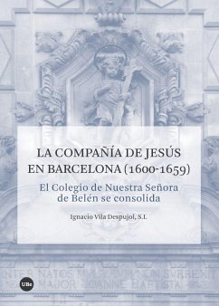 La Compañía de Jesús en Barcelona, 1600-1659 : el Colegio de Nuestra Señora de Belén se consolida - Vila i Despujol, Ignasi