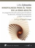 Mindfulness para el TDAH en la edad adulta : un programa de ocho pasos para fortalecer la atención, manejar las emociones y lograr tus objetivos