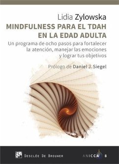 Mindfulness para el TDAH en la edad adulta : un programa de ocho pasos para fortalecer la atención, manejar las emociones y lograr tus objetivos - Zylowska, Lidia