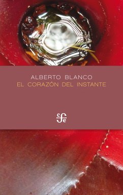 El corazón del instante (eBook, PDF) - Blanco, Alberto