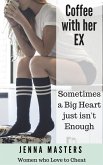 Coffee with her Ex: Sometimes a Big Heart Just Isn't Enough (Women Who Love to Cheat Collection, #6) (eBook, ePUB)