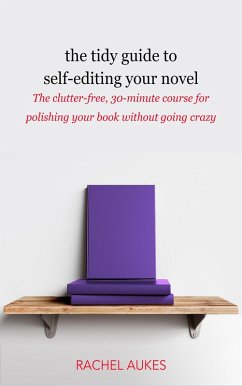 The Tidy Guide to Self-Editing Your Novel (Tidy Guides, #2) (eBook, ePUB) - Aukes, Rachel