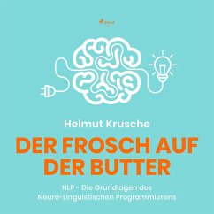 Der Frosch auf der Butter - NLP - Die Grundlagen des Neuro-Linguistischen Programmierens (MP3-Download) - Krusche, Prof. Helmut.