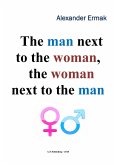Man Next to the Woman, the Woman Next to the Man (eBook, ePUB) Man Next to the Woman, the Woman Next to the Man (eBook, ePUB)