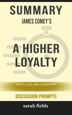 Summary of A Higher Loyalty: Truth, Lies, and Leadership by James Comey (Discussion Prompts) (eBook, ePUB) - Fields, Sarah