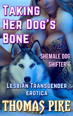 Taking Her Dog's Bone - Shemale Dog Shifter 1 (eBook, ePUB) - Pike, Thomas