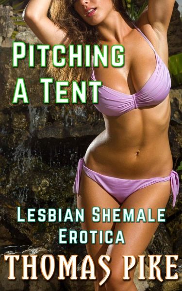 Pitching a Tent - Lesbian Shemale Erotica (eBook, ePUB) Pitching a Tent - Lesbian Shemale Erotica (eBook, ePUB)