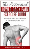 Essential Lower Back Pain Exercise Guide: Treat Low Back Pain at Home in Just Twenty-One Days (eBook, ePUB)