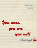 You Were, You Are, You Will Always Be (eBook, ePUB) You Were, You Are, You Will Always Be (eBook, ePUB)