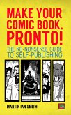 Make Your Comic Book, Pronto!: The No-Nonsense Guide to Self-Publishing (eBook, ePUB)