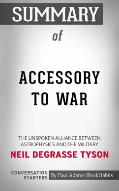 Summary of Accessory to War: The Unspoken Alliance Between Astrophysics and the Military by Neil de Grasse Tyson   Conversation Starters (eBook, ePUB) - Habits, Book