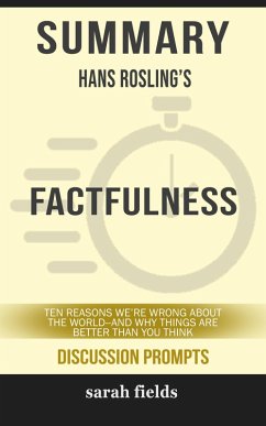 Summary of Factfulness: Ten Reasons We're Wrong About the World--and Why Things Are Better Than You Think by Hans Rosling (Discussion Prompts) (eBook, ePUB) - Fields, Sarah