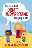 Teachers Just Don't Understand Bullying Hurts (eBook, ePUB)
