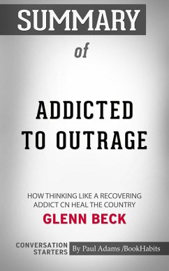 Cover Summary of Addicted to Outrage: How Thinking Like a Recovering Addict Can Heal the Country by Glenn Beck   Conversation Starters (eBook, ePUB)