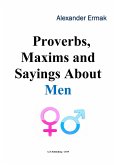 Proverbs, Maxims and Sayings About Men (eBook, ePUB) Proverbs, Maxims and Sayings About Men (eBook, ePUB)