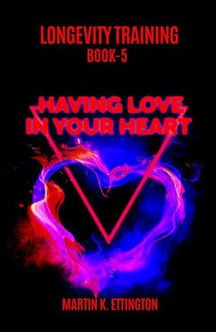 Longevity Training-Book 5-Having Love in Your Heart (eBook, ePUB) - Ettington, Martin