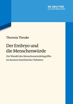 Der Embryo und die Menschenwürde - Theuke, Theresia