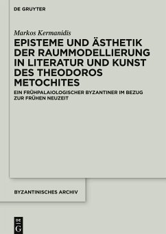 Episteme und Ästhetik der Raummodellierung in Literatur und Kunst des Theodoros Metochites - Kermanidis, Markos