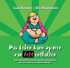 Das Leben kann Spuren von Fett enthalten - Keskin, Lisa;Eisenheld, Elli;Lexa, Monika