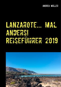 Lanzarote... mal anders! Reiseführer 2019 - Müller, Andrea