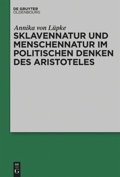 Sklavennatur und Menschennatur im politischen Denken des Aristoteles - von Lüpke, Annika