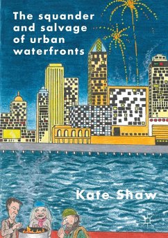 The Squander and Salvage of Global Urban Waterfronts - Shaw, Kate