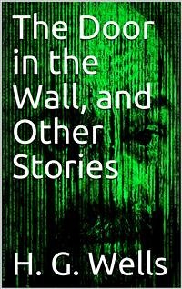The Door in the Wall, and Other Stories (eBook, PDF) - G. Wells, H.