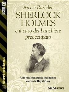 Sherlock Holmes e il caso del banchiere preoccupato (eBook, ePUB) - Rushden, Archie