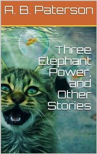Three Elephant Power, and Other Stories (eBook, PDF) - B. Paterson, A.