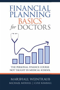 Financial Planning Basics for Doctors (eBook, ePUB) - Weintraub, Marshall; Merrill, Michael; Kimball, Cole