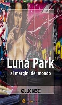 Luna Park Ai Margini Del Mondo (eBook, ePUB) - Nessi, Giulio