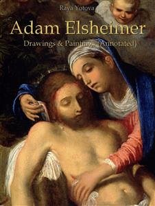 Adam Elsheimer: Drawings & Paintings (Annotated) (eBook, ePUB) - Yotova, Raya