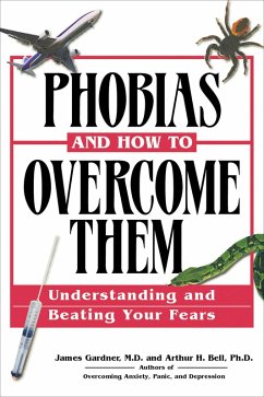 Phobias and How to Overcome Them (eBook, ePUB) - Gardner, James; Bell, Arthur H. Phobias and How to Overcome Them (eBook, ePUB) - Gardner, James; Bell, Arthur H.