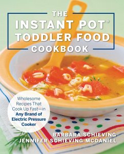 The Instant Pot Toddler Food Cookbook (eBook, ePUB) - Schieving, Barbara; Schieving McDaniel, Jennifer