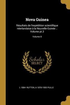 Nova Guinea: Résultats de l'expédition scientifique néerlandaise à la Nouvelle-Guinée .. Volume pt.3; Volume 8 - Rutten, L.; Pulle, A.