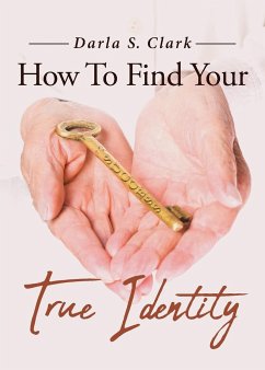 How To Find Your True Identity - Clark, Darla S.
