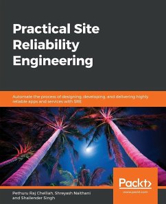 Practical Site Reliability Engineering - Raj Chelliah, Pethuru; Naithani, Shreyash; Singh, Shailender